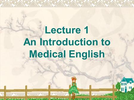 Lecture 1 An Introduction to Medical English. Warm-up Can you list the medical courses you know ?
