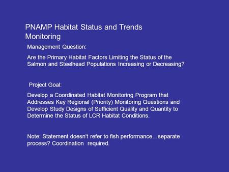 PNAMP Habitat Status and Trends Monitoring Management Question: Are the Primary Habitat Factors Limiting the Status of the Salmon and Steelhead Populations.