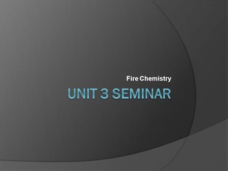 Fire Chemistry. Objectives  Energy release rates in solids, liquids, and gases.  Answer basic questions as it relates to the chemical composition of.