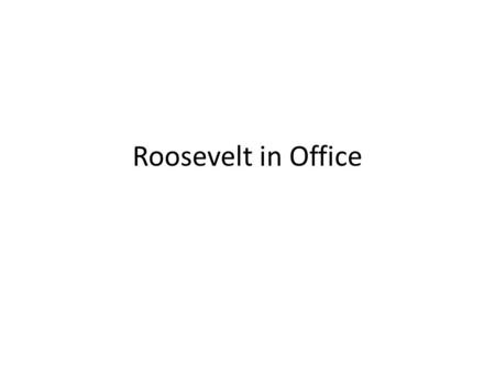 Roosevelt in Office. Roosevelt Revives The Presidency In international affairs, Roosevelt was a Social Darwinist Domestically, he was a Progressive –