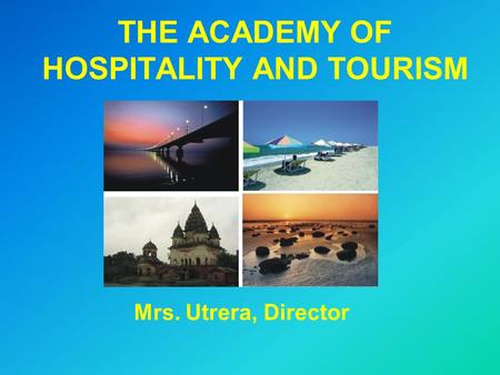 THE ACADEMY OF HOSPITALITY AND TOURISM Mrs. Utrera, Director.