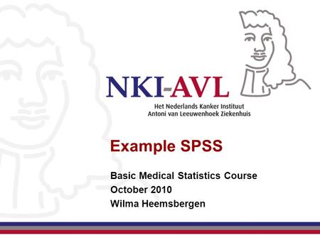 Example SPSS Basic Medical Statistics Course October 2010 Wilma Heemsbergen.