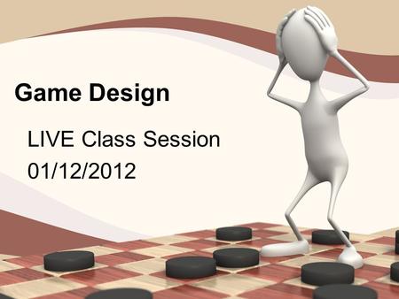Game Design LIVE Class Session 01/12/2012. Agenda for LIVE Class Weekly road map Review of basic course information Review of key course information and.
