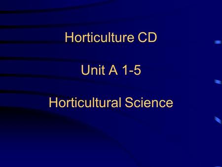Horticulture CD Unit A 1-5 Horticultural Science