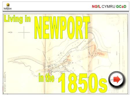 NGfL CYMRU GCaD www.ngfl-cymru.org.uk. NGfL CYMRU GCaD www.ngfl-cymru.org.uk Newport in 1850 Look at this map of Newport from the mid 19 th Century. What.
