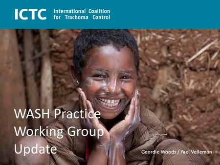 Www.trachomacoalition.org WASH Practice Working Group Update Geordie Woods / Yael Velleman.