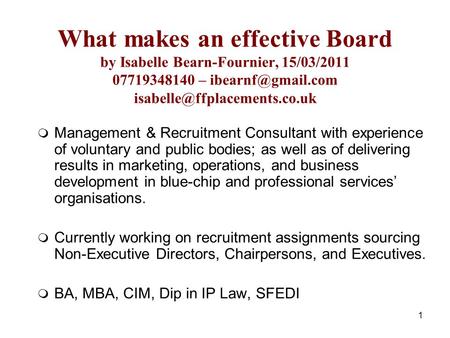 1 What makes an effective Board by Isabelle Bearn-Fournier, 15/03/2011 07719348140 –   Management & Recruitment.