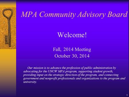 MPA Community Advisory Board Welcome! Fall, 2014 Meeting October 30, 2014 Our mission is to advance the profession of public administration by advocating.