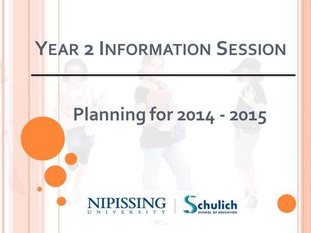Y EAR 2 I NFORMATION S ESSION Planning for 2014 - 2015.
