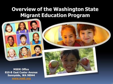 Overview of the Washington State Migrant Education Program MSDR Office 810-B East Custer Avenue Sunnyside, WA 98944 www.msdr.org.