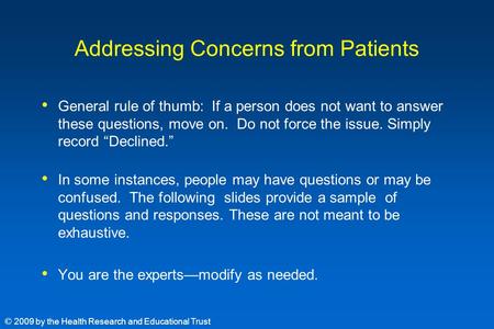 Addressing Concerns from Patients General rule of thumb: If a person does not want to answer these questions, move on. Do not force the issue. Simply record.