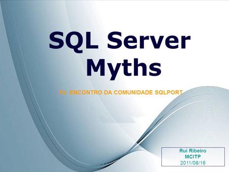 Page 1 SQL Server Myths XV ENCONTRO DA COMUNIDADE SQLPORT Rui Ribeiro MCITP 2011/08/16.