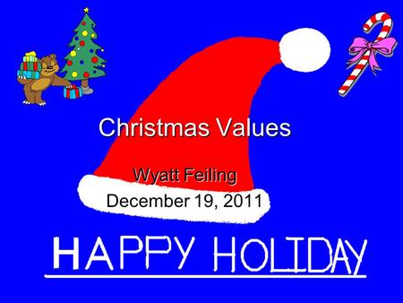 Christmas Values Wyatt Feiling December 19, 2011.