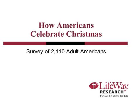 How Americans Celebrate Christmas Survey of 2,110 Adult Americans.