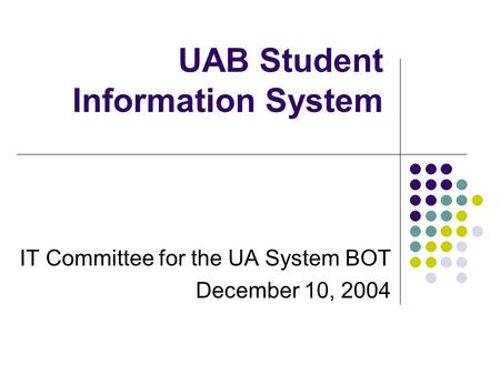UAB Student Information System IT Committee for the UA System BOT December 10, 2004.