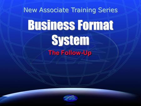 Business Format System The Follow-Up New Associate Training Series.