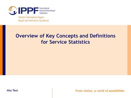 Misc Text From choice, a world of possibilities Overview of Key Concepts and Definitions for Service Statistics.