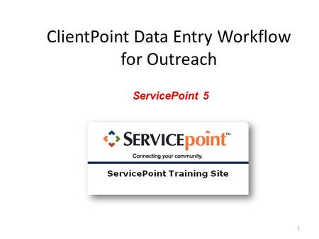 ClientPoint Data Entry Workflow for Outreach ServicePoint 5 1.