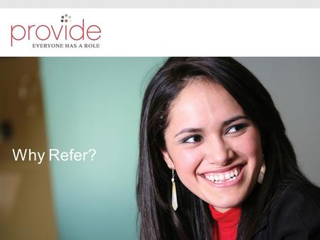 Why Refer?. www.provideaccess.org 1.The situation (What happened?); 2.The feelings it caused; 3.How you handled the situation (What you did?); 4.The underlying.