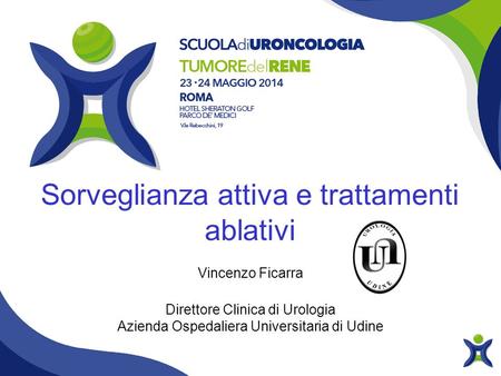 Sorveglianza attiva e trattamenti ablativi Vincenzo Ficarra Direttore Clinica di Urologia Azienda Ospedaliera Universitaria di Udine.