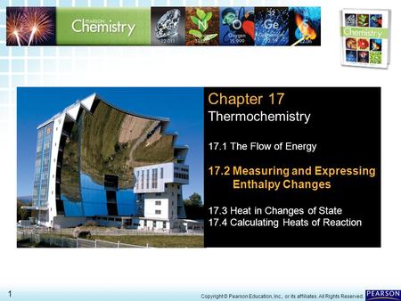17.2 Measuring and Expressing Enthalpy Changes 1 > Copyright © Pearson Education, Inc., or its affiliates. All Rights Reserved. Chapter 17 Thermochemistry.