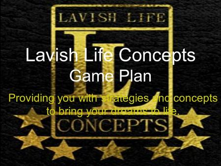 1 Lavish Life Concepts Game Plan Providing you with strategies and concepts to bring your dreams to life.