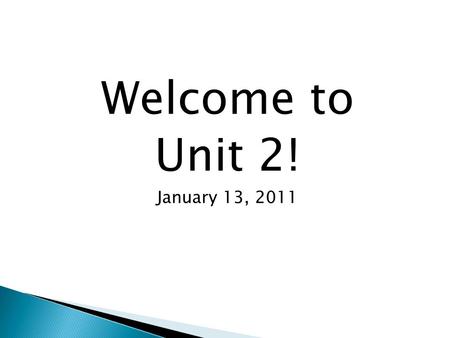Welcome to Unit 2! January 13, 2011.  Unit 3 Project  APA Questions  Unit 2 Reading  Unit 2 DB.