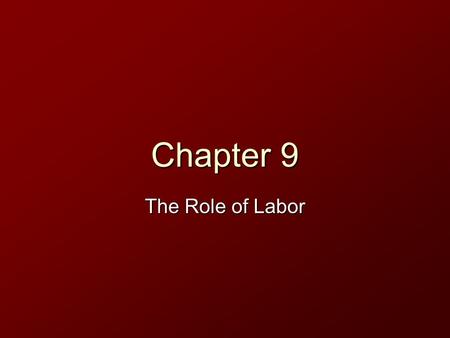 Chapter 9 The Role of Labor. How Are Wages Determined? Have you ever wondered why working at some jobs pays so little? Wages are governed by the forces.
