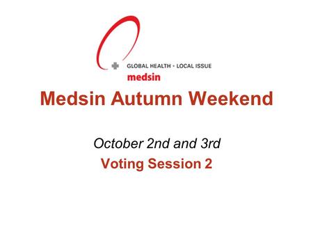 Medsin Autumn Weekend October 2nd and 3rd Voting Session 2.