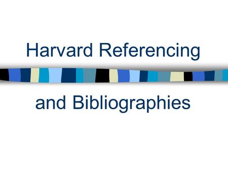 Harvard Referencing and Bibliographies. Aims WHAT they are. Their PURPOSE. HOW to create one. WHERE to place one within your assignment.