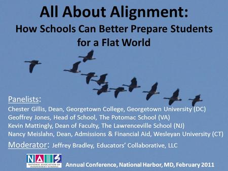 All About Alignment: How Schools Can Better Prepare Students for a Flat World Panelists : Chester Gillis, Dean, Georgetown College, Georgetown University.
