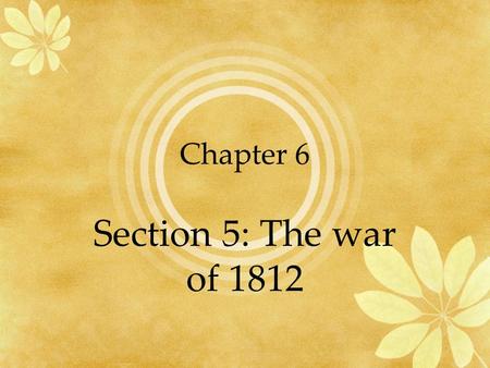 Chapter 6 Section 5: The war of 1812. Native Americans increased their attacks against the settlers moving west.