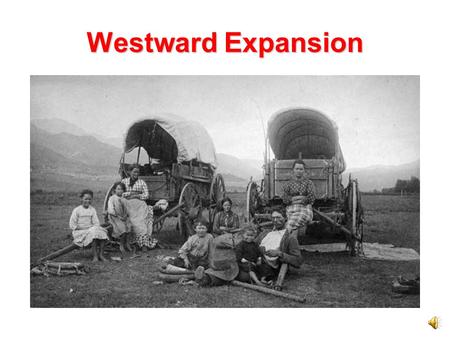 Westward Expansion Traveling Through Missouri Preparing for a long overland journey was a big job. Travelers needed basic food items such as flour, butter,