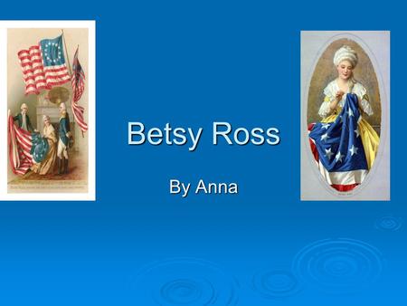 Betsy Ross By Anna.