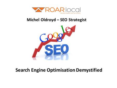 Michel Oldroyd – SEO Strategist Search Engine Optimisation Demystified.