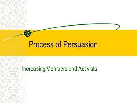 Process of Persuasion Increasing Members and Activists.