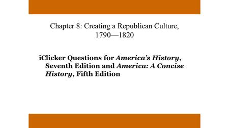 Chapter 8: Creating a Republican Culture, 1790—1820