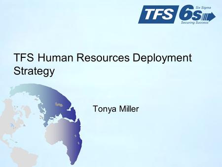 TFS Human Resources Deployment Strategy Tonya Miller.