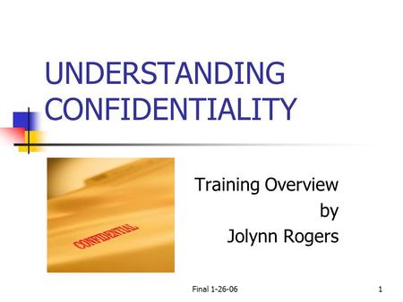Final 1-26-061 UNDERSTANDING CONFIDENTIALITY Training Overview by Jolynn Rogers.