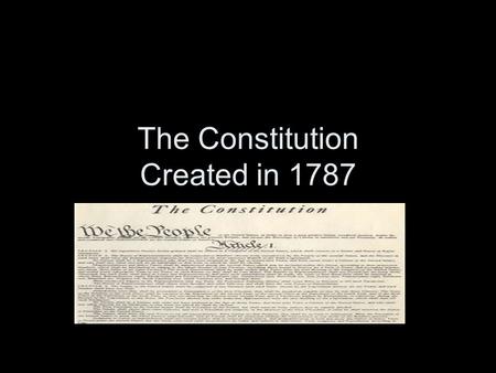 The Constitution Created in 1787. How did the Constitution create a ”more perfect union”? 1.A Federal System was adopted ( Federal Government) a system.