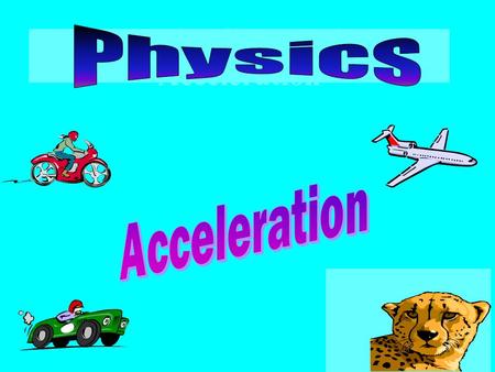 Physics Chapter 3 - Acceleration What Does Acceleration Mean? Cars on the starting grid for a race are stopped or stationary (Their speed = 0 m/s). When.