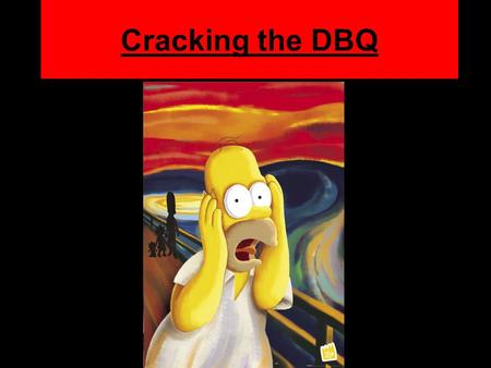 Cracking the DBQ. What is the DBQ? “Document Based Question” Interpretation of primary source documents Newspaper articles, editorials, letters diaries,