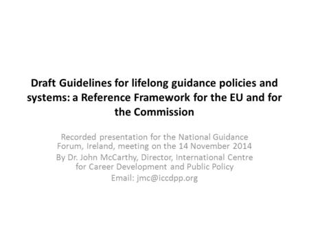 Draft Guidelines for lifelong guidance policies and systems: a Reference Framework for the EU and for the Commission Recorded presentation for the National.