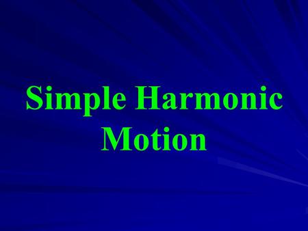 Simple Harmonic Motion.  Simple harmonic motion (SHM) a type of wavelike motion that describes the behavior of many physical phenomena: –a pendulum –a.