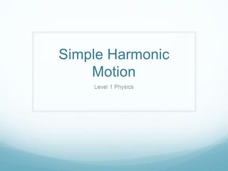 Simple Harmonic Motion Level 1 Physics. Simple Harmonic Motion When a force causes back and forth motion that is directly proportional to the displacement,