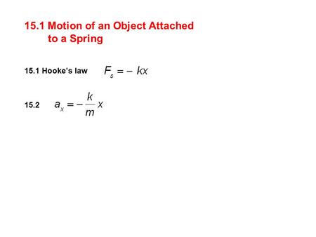 15.1 Motion of an Object Attached to a Spring 15.1 Hooke’s law 15.2.
