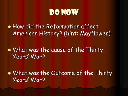 DO NOW How did the Reformation affect American History? (hint: Mayflower) How did the Reformation affect American History? (hint: Mayflower) What was the.