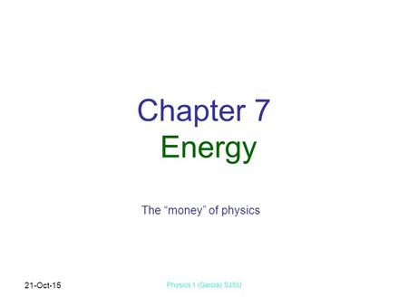 Chapter 7 Energy The “money” of physics 23-Apr-17