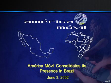 AM-0 June 3, 2002 América Móvil Consolidates its Presence in Brazil.