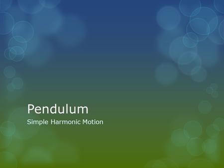 Pendulum Simple Harmonic Motion. Pendulum  A simple pendulum is one which can be considered to be a point mass suspended from a string or rod of negligible.